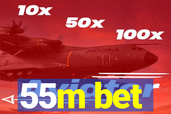 55m bet